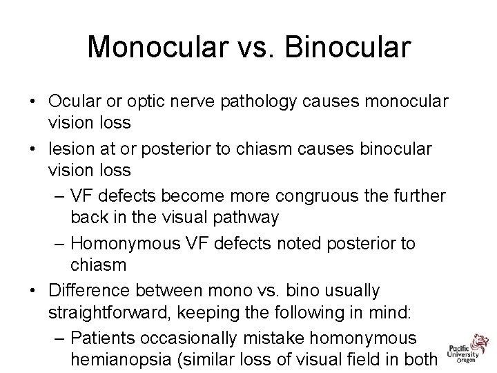 Monocular vs. Binocular • Ocular or optic nerve pathology causes monocular vision loss •