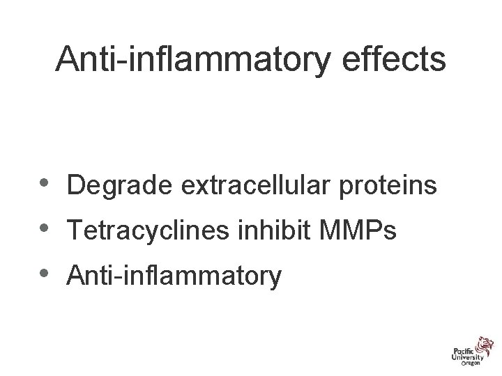 Anti-inflammatory effects • • • Degrade extracellular proteins Tetracyclines inhibit MMPs Anti-inflammatory 