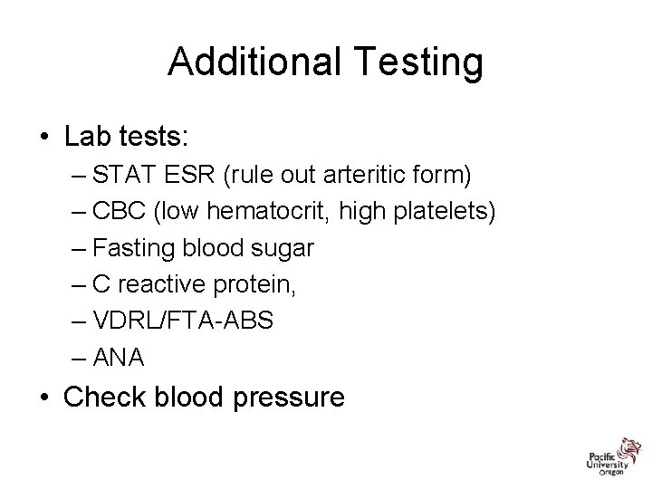 Additional Testing • Lab tests: – STAT ESR (rule out arteritic form) – CBC