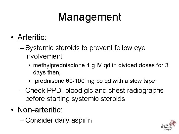 Management • Arteritic: – Systemic steroids to prevent fellow eye involvement • methylprednisolone 1