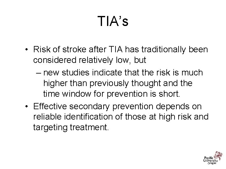 TIA’s • Risk of stroke after TIA has traditionally been considered relatively low, but