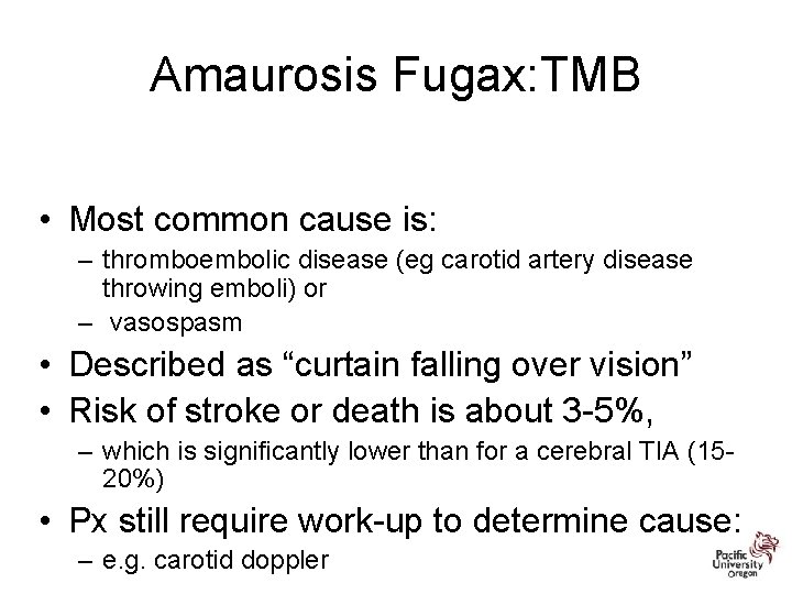 Amaurosis Fugax: TMB • Most common cause is: – thromboembolic disease (eg carotid artery