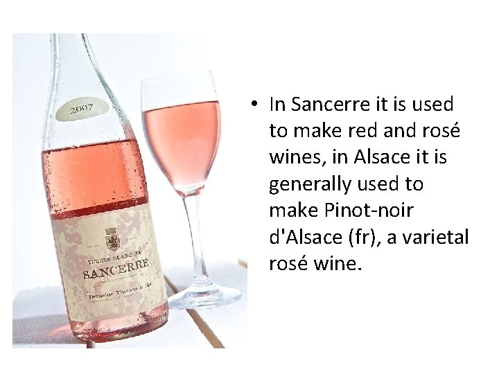  • In Sancerre it is used to make red and rosé wines, in