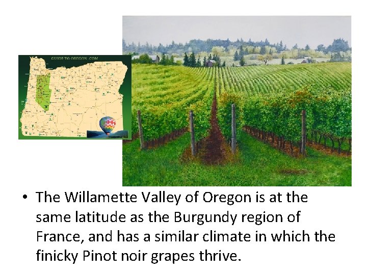  • The Willamette Valley of Oregon is at the same latitude as the