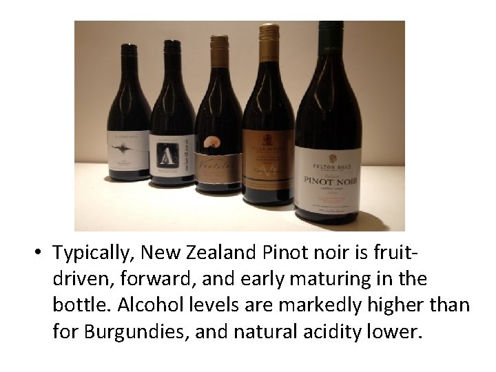  • Typically, New Zealand Pinot noir is fruitdriven, forward, and early maturing in