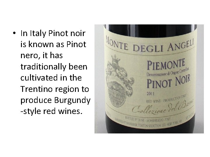  • In Italy Pinot noir is known as Pinot nero, it has traditionally