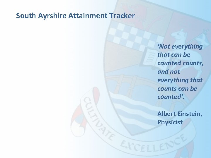 South Ayrshire Attainment Tracker ‘Not everything that can be counted counts, and not everything