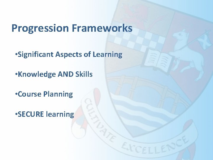 Progression Frameworks • Significant Aspects of Learning • Knowledge AND Skills • Course Planning