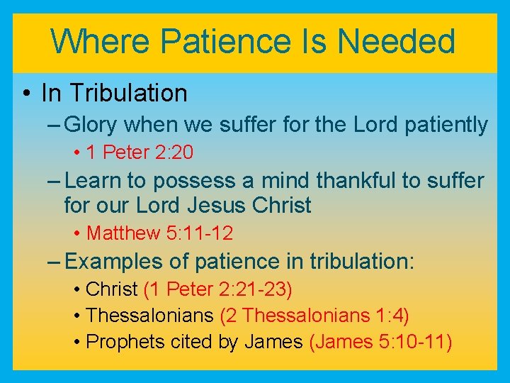 Where Patience Is Needed • In Tribulation – Glory when we suffer for the