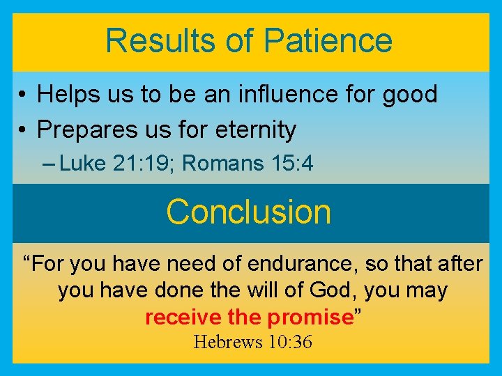 Results of Patience • Helps us to be an influence for good • Prepares