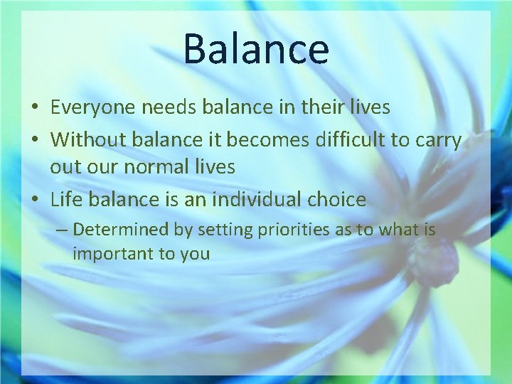 Balance • Everyone needs balance in their lives • Without balance it becomes difficult