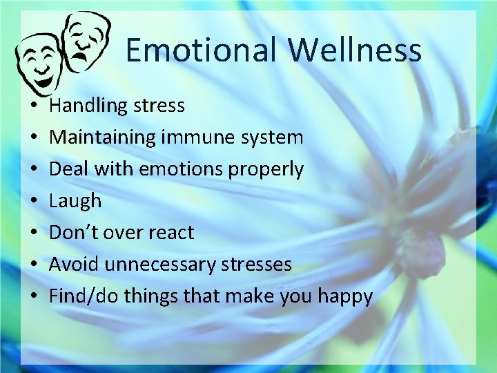 Emotional Wellness • • Handling stress Maintaining immune system Deal with emotions properly Laugh