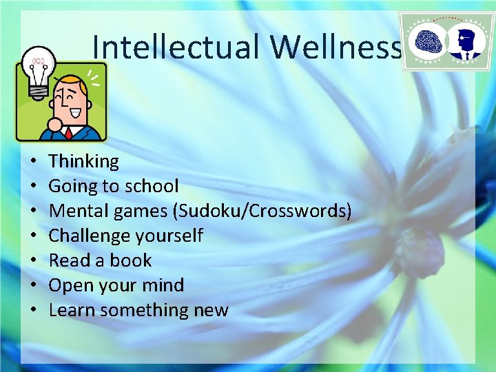 Intellectual Wellness • • Thinking Going to school Mental games (Sudoku/Crosswords) Challenge yourself Read