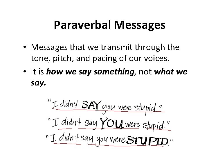 Paraverbal Messages • Messages that we transmit through the tone, pitch, and pacing of