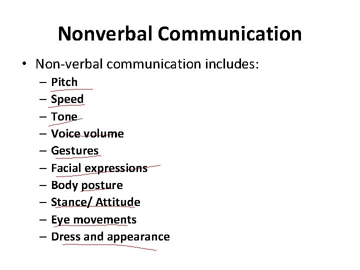 Nonverbal Communication • Non-verbal communication includes: – Pitch – Speed – Tone – Voice