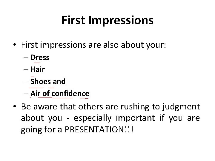 First Impressions • First impressions are also about your: – Dress – Hair –