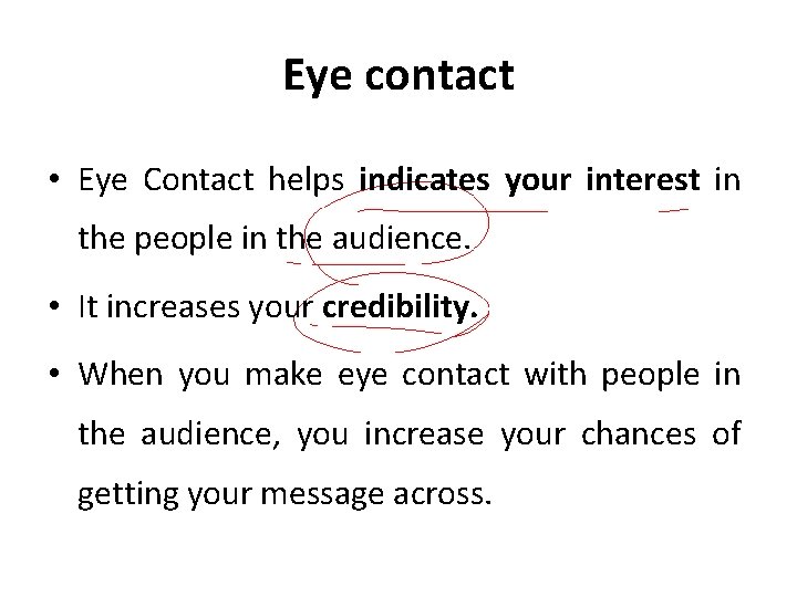 Eye contact • Eye Contact helps indicates your interest in the people in the