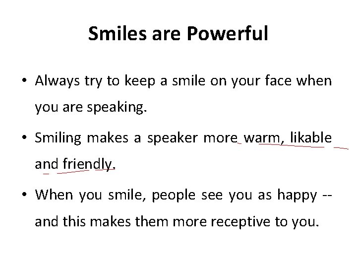 Smiles are Powerful • Always try to keep a smile on your face when