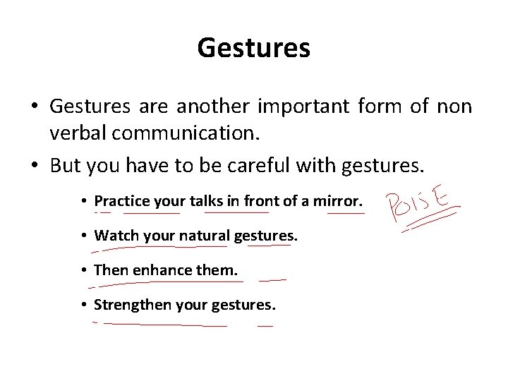 Gestures • Gestures are another important form of non verbal communication. • But you
