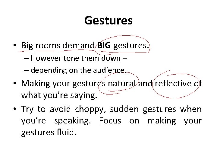 Gestures • Big rooms demand BIG gestures. – However tone them down – –