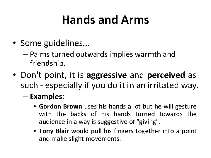 Hands and Arms • Some guidelines. . . – Palms turned outwards implies warmth