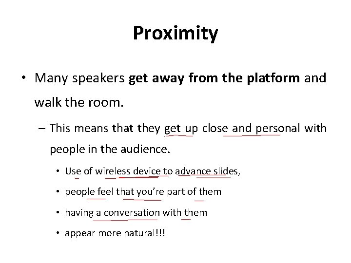 Proximity • Many speakers get away from the platform and walk the room. –