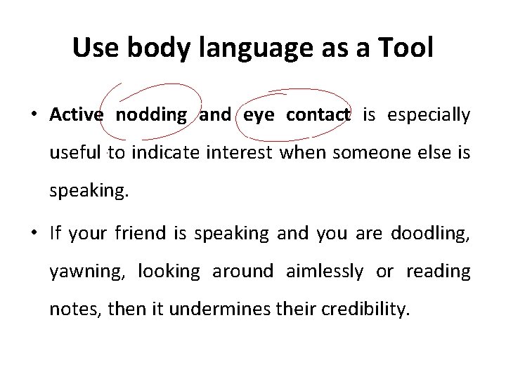 Use body language as a Tool • Active nodding and eye contact is especially