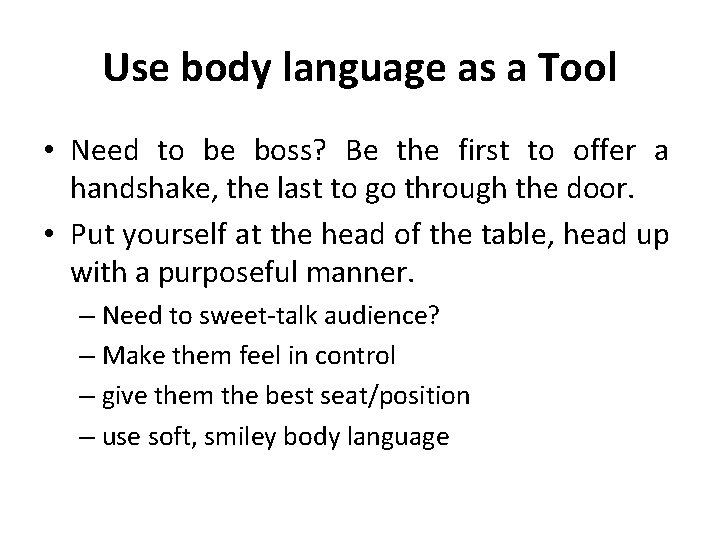 Use body language as a Tool • Need to be boss? Be the first