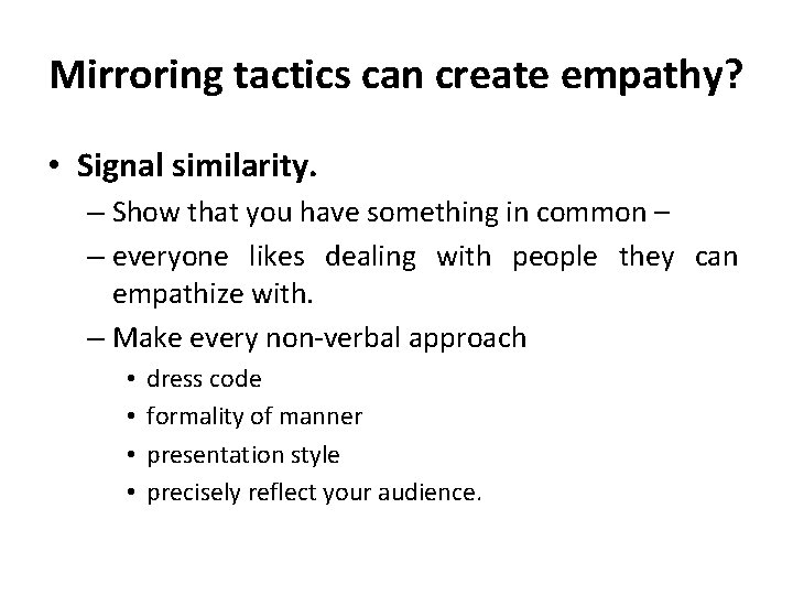 Mirroring tactics can create empathy? • Signal similarity. – Show that you have something