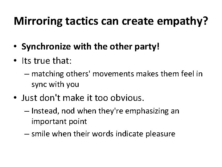 Mirroring tactics can create empathy? • Synchronize with the other party! • Its true