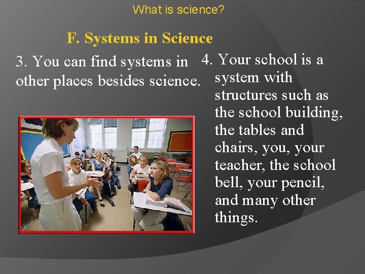 What is science? F. Systems in Science 3. You can find systems in 4.