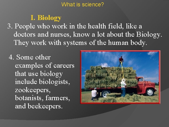 What is science? I. Biology 3. People who work in the health field, like