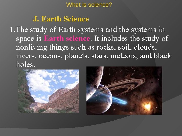 What is science? J. Earth Science 1. The study of Earth systems and the