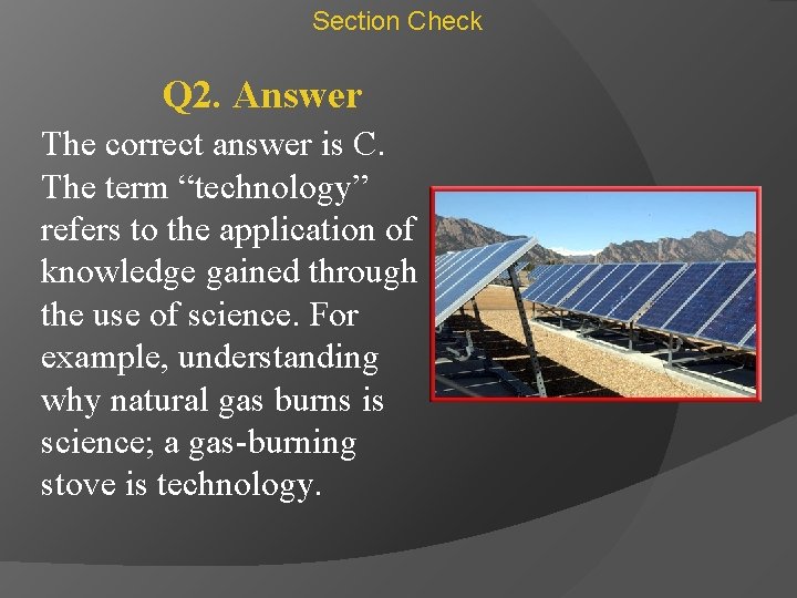 Section Check Q 2. Answer The correct answer is C. The term “technology” refers