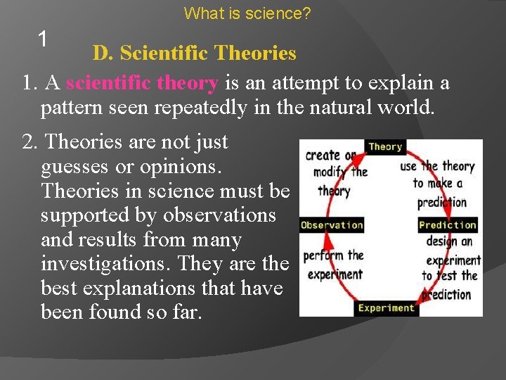 What is science? 1 D. Scientific Theories 1. A scientific theory is an attempt