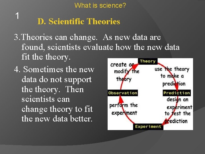 What is science? 1 D. Scientific Theories 3. Theories can change. As new data