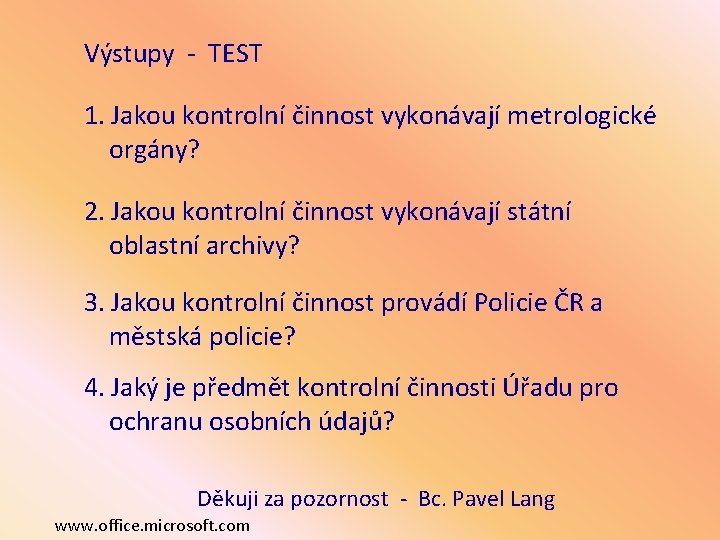 Výstupy - TEST 1. Jakou kontrolní činnost vykonávají metrologické orgány? 2. Jakou kontrolní činnost