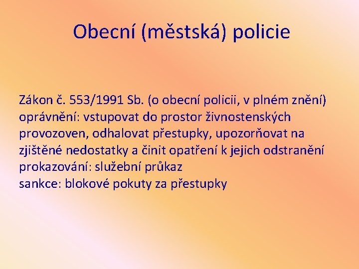 Obecní (městská) policie Zákon č. 553/1991 Sb. (o obecní policii, v plném znění) oprávnění: