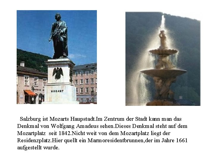 z. Salzburg ist Mozarts Haupstadt. Im Zentrum der Stadt kann man das Denkmal von