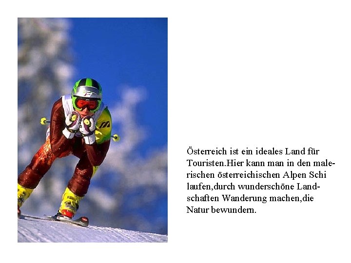 Österreich ist ein ideales Land für Touristen. Hier kann man in den malerischen österreichischen