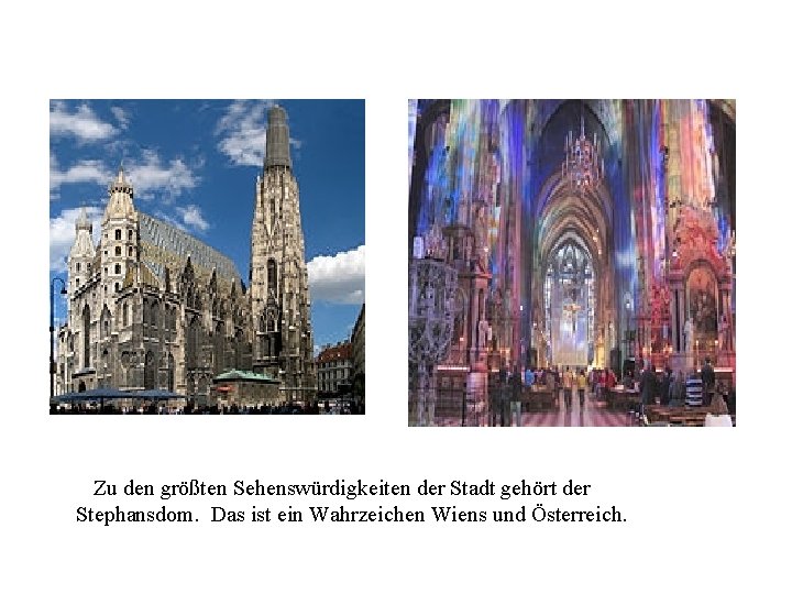 t 5 Zu den größten Sehenswürdigkeiten der Stadt gehört der Stephansdom. Das ist ein