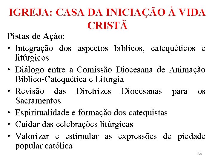 IGREJA: CASA DA INICIAÇÃO À VIDA CRISTÃ Pistas de Ação: • Integração dos aspectos