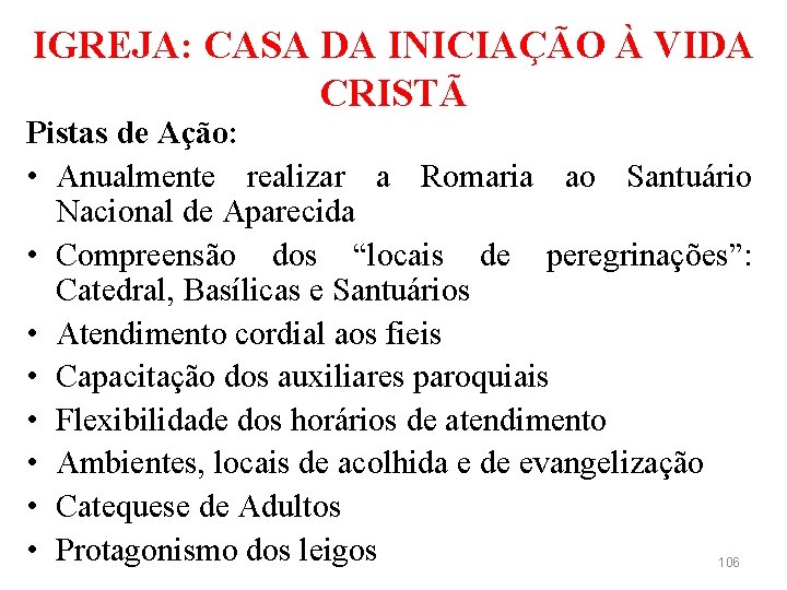 IGREJA: CASA DA INICIAÇÃO À VIDA CRISTÃ Pistas de Ação: • Anualmente realizar a