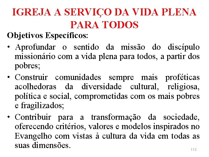 IGREJA A SERVIÇO DA VIDA PLENA PARA TODOS Objetivos Específicos: • Aprofundar o sentido