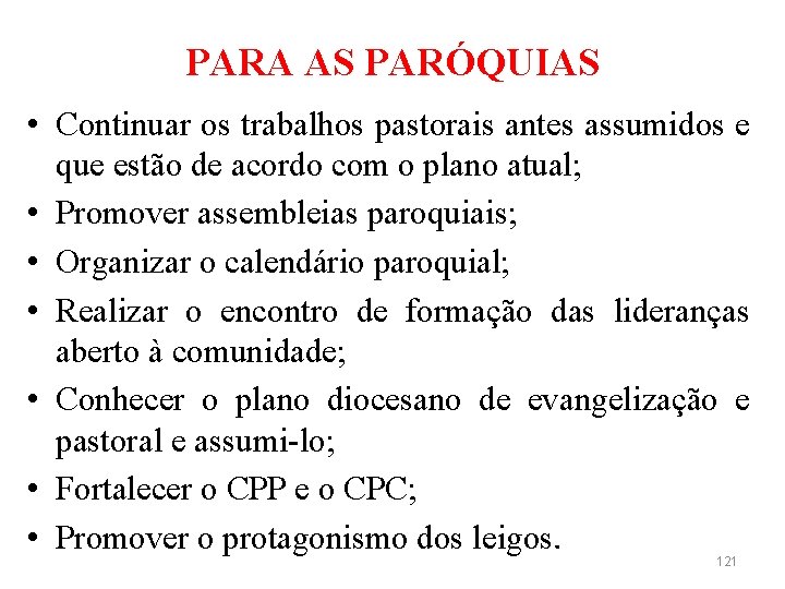 PARA AS PARÓQUIAS • Continuar os trabalhos pastorais antes assumidos e que estão de
