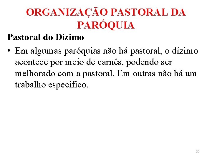 ORGANIZAÇÃO PASTORAL DA PARÓQUIA Pastoral do Dízimo • Em algumas paróquias não há pastoral,