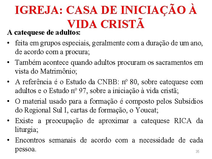 IGREJA: CASA DE INICIAÇÃO À VIDA CRISTÃ A catequese de adultos: • feita em