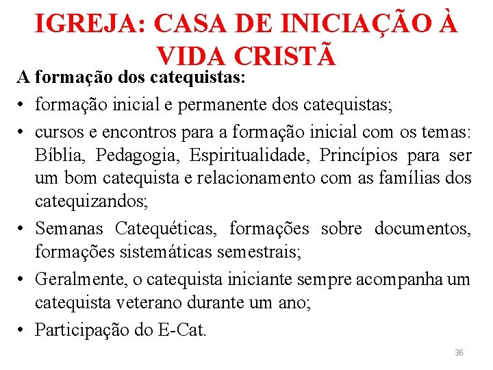 IGREJA: CASA DE INICIAÇÃO À VIDA CRISTÃ A formação dos catequistas: • formação inicial