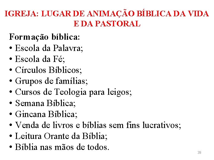 IGREJA: LUGAR DE ANIMAÇÃO BÍBLICA DA VIDA E DA PASTORAL Formação bíblica: • Escola