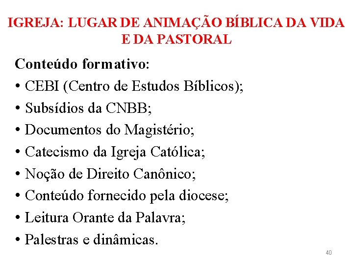 IGREJA: LUGAR DE ANIMAÇÃO BÍBLICA DA VIDA E DA PASTORAL Conteúdo formativo: • CEBI